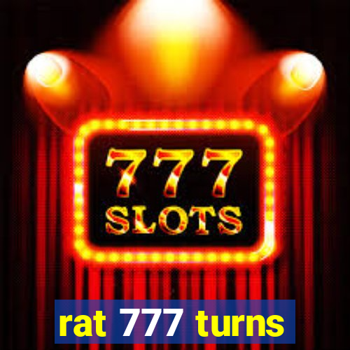 rat 777 turns