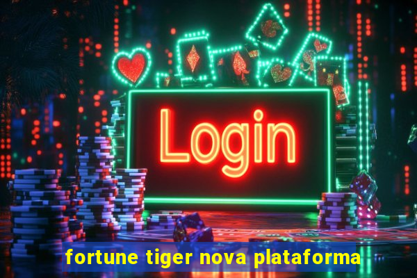 fortune tiger nova plataforma