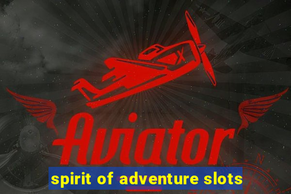 spirit of adventure slots