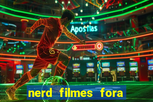 nerd filmes fora do ar