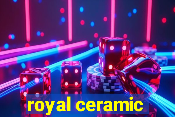 royal ceramic