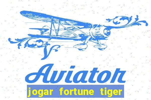 jogar fortune tiger sem dinheiro