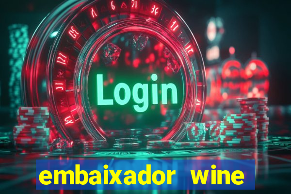 embaixador wine vale a pena