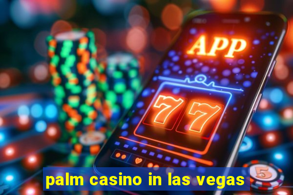 palm casino in las vegas