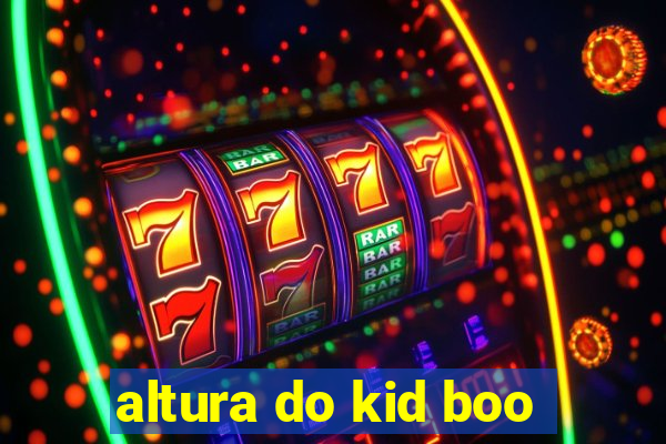 altura do kid boo