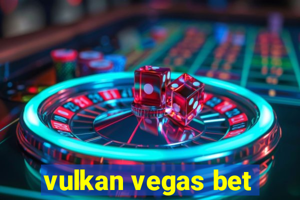 vulkan vegas bet