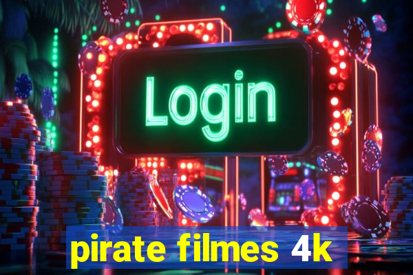 pirate filmes 4k