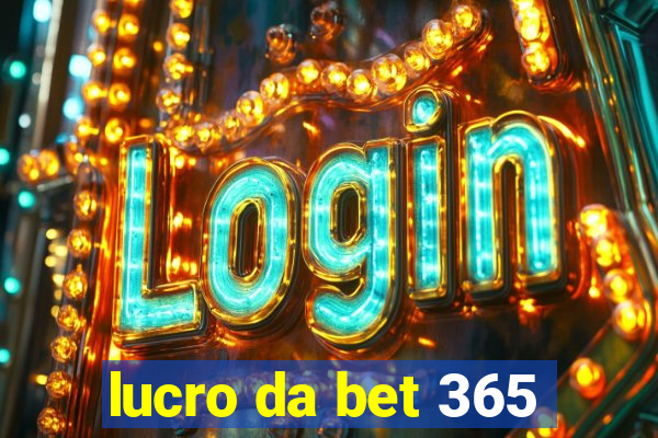 lucro da bet 365