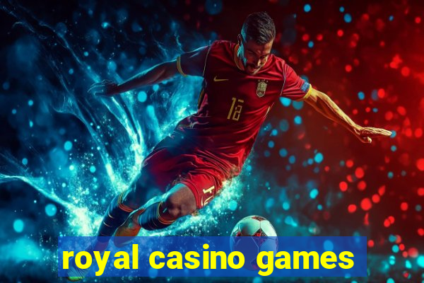 royal casino games