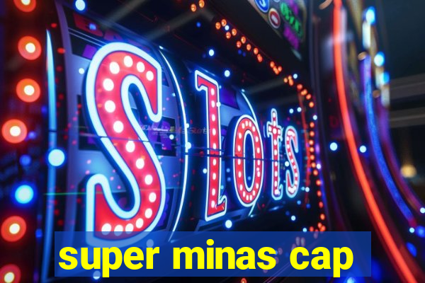 super minas cap