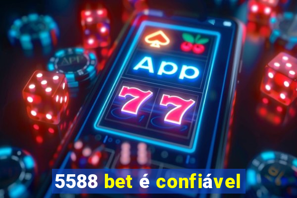 5588 bet é confiável