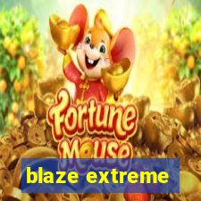 blaze extreme