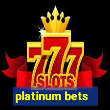 platinum bets