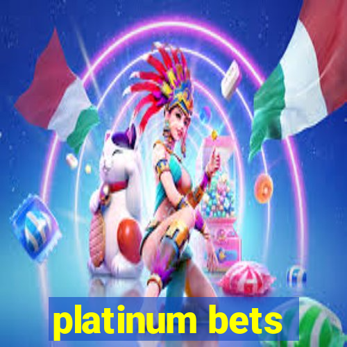 platinum bets