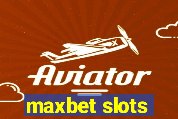 maxbet slots