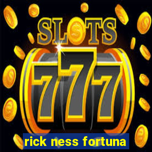 rick ness fortuna