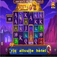 rio allsuite hotel and casino