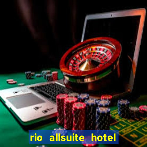 rio allsuite hotel and casino