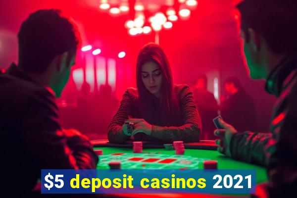 $5 deposit casinos 2021