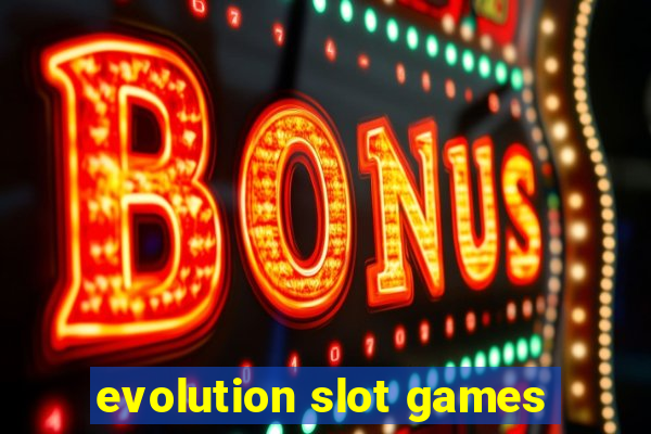 evolution slot games