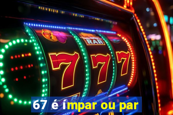 67 é ímpar ou par