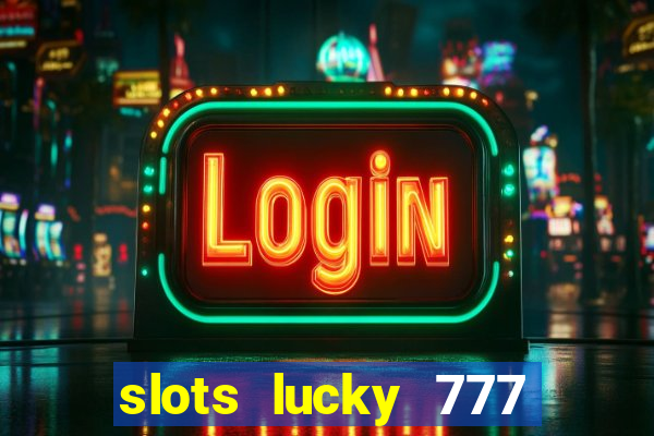 slots lucky 777 money games