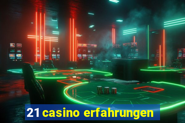 21 casino erfahrungen