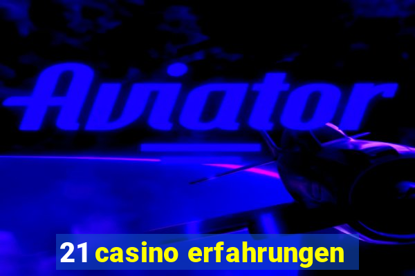 21 casino erfahrungen