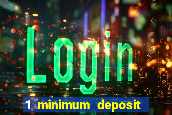 1 minimum deposit casino 2019