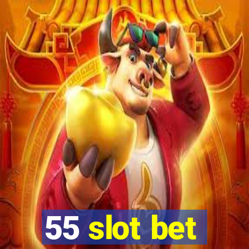 55 slot bet