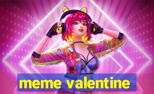 meme valentine