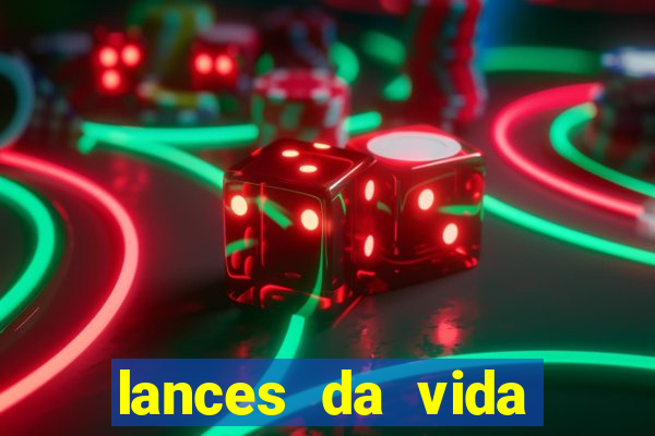 lances da vida assistir online