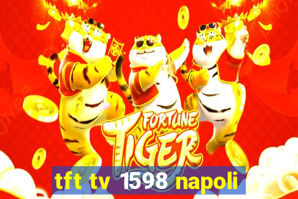 tft tv 1598 napoli