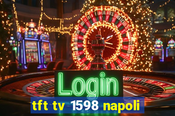 tft tv 1598 napoli