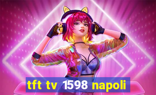 tft tv 1598 napoli