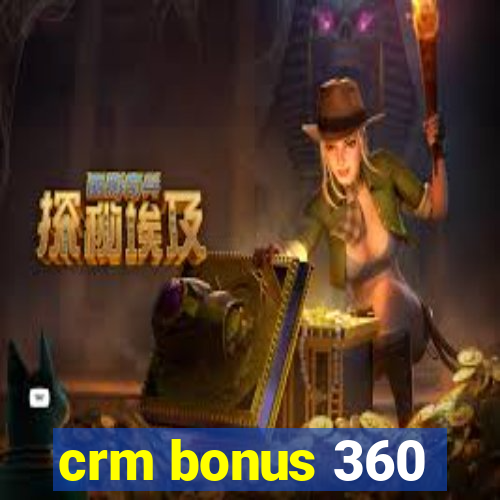 crm bonus 360