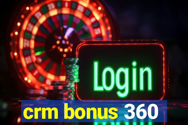 crm bonus 360