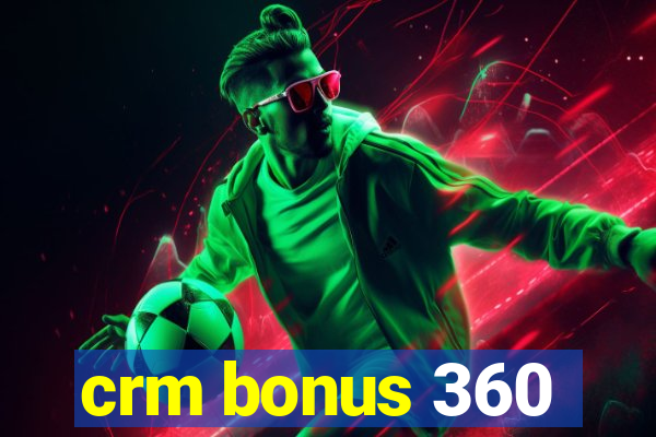 crm bonus 360