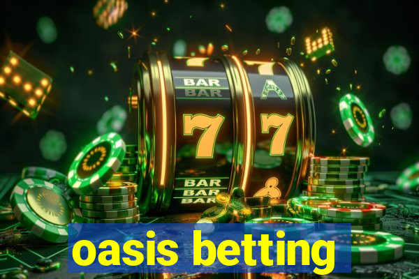 oasis betting