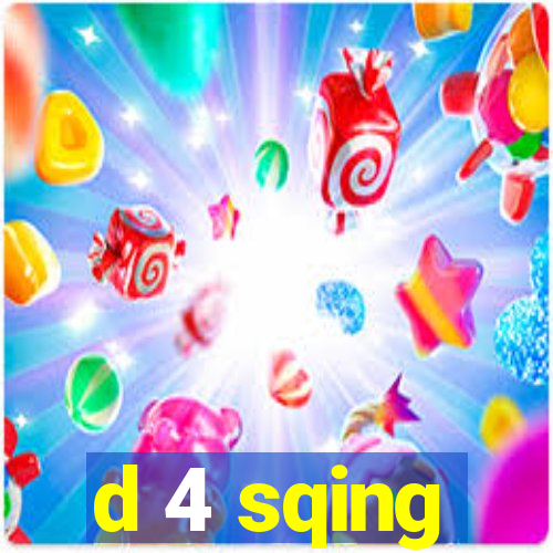 d 4 sqing