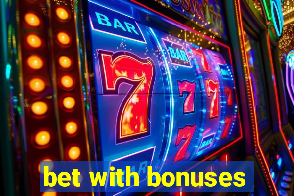 bet with bonuses