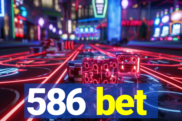 586 bet