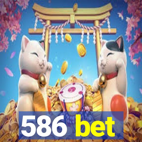 586 bet