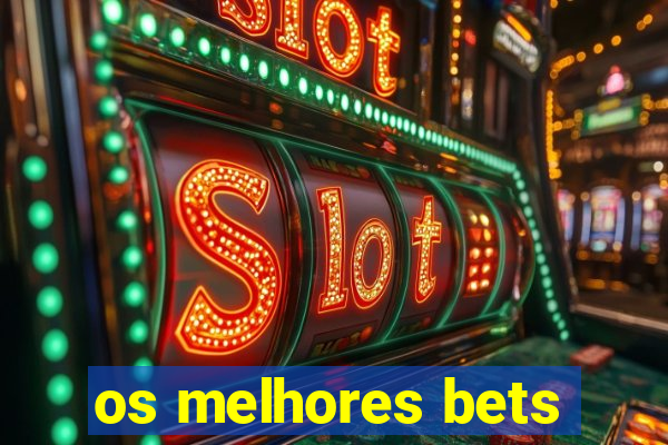 os melhores bets