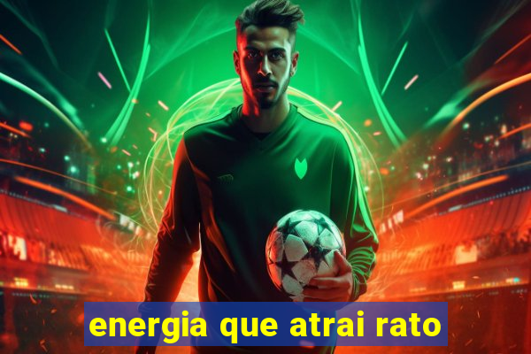 energia que atrai rato