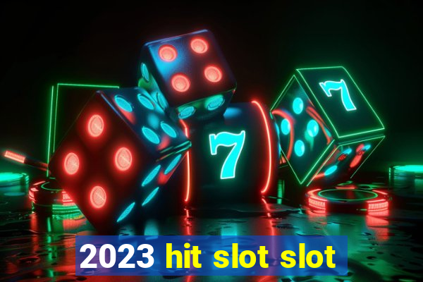 2023 hit slot slot