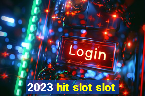 2023 hit slot slot