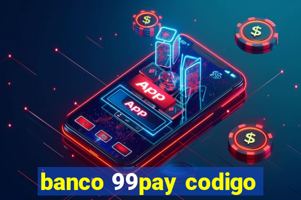 banco 99pay codigo