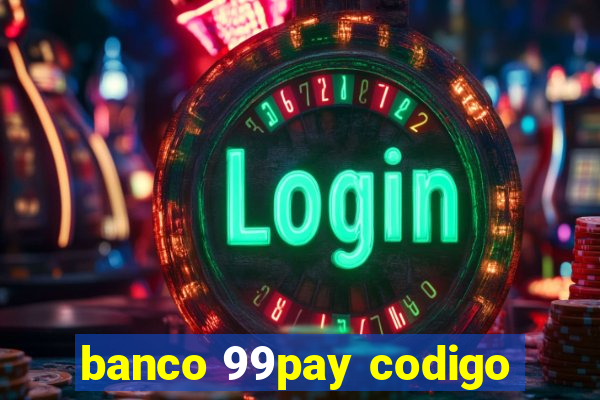 banco 99pay codigo