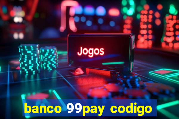 banco 99pay codigo